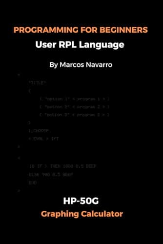 PROGRAMMING FOR BEGINNERS User RPL Language: HP-50G Graphing Calculator