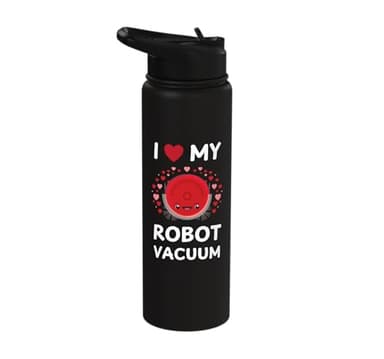 I Love My Robot Vacuum I Robot vacuum robot vacuum Stainless Steel Insulated Water Bottle