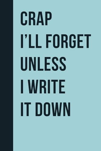 Crap I'll Forget Unless I Write It Down: Funny Gift Notebook Journal for Seniors, Elderly Mom, Dad, Best Friend Gifts for Women Over 50 60 70, Fun Presents for Forgetful People