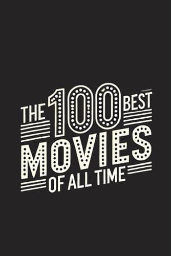 The 100 Best Movies of All Time: A Guide to the Most Powerful and Thought-Provoking Films Ever Made (Caterthun Classics)