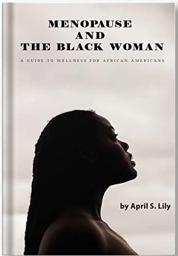 Menopause and the Black Woman: A Guide to Wellness for African Americans