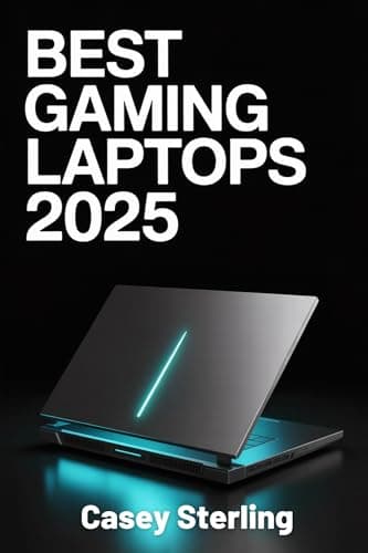 BEST GAMING LAPTOPS 2025: A Buyer’s Guide to Next-Gen AI-Powered Rigs for Entry-Level, Mid-Range, and High-End Gaming. (Ultimate Laptop Buyer's Guide 2025 series)