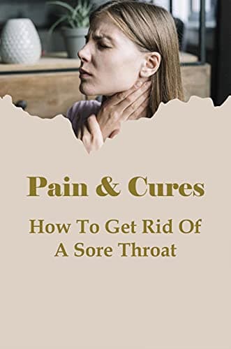 Pain & Cures: How To Get Rid Of A Sore Throat: Food Treatments For Sore Throat