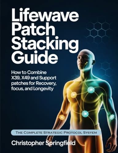 LifeWave Patch Stacking Guide: How To Combine X39, X49 and Support Patches for Recovery, Focus and Longevity