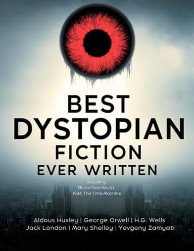 Best Dystopian Fiction Ever Written: Surreal Stories of Social Control, Dehumanization, Censorship & Totalitarianism (Including Brave New World, 1984, The Time Machine) (Grapevine Books)