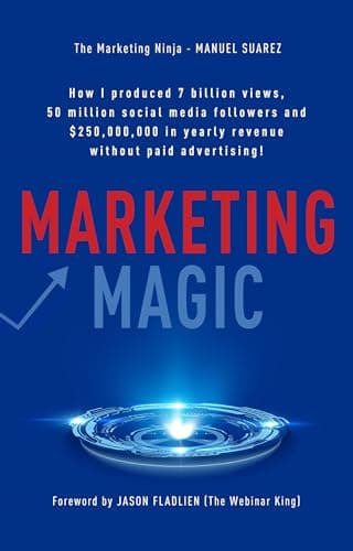 Marketing Magic: How I produced 7 billion views, 50 million social media followers and $250,000,000 in yearly revenue without paid advertising! ... ... Manuel Suarez [Hardcover] Manuel Suarez