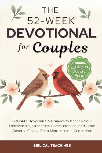 The 52-Week Devotional for Couples: 5-Minute Devotions & Prayers to Deepen Your Relationship, Strengthen Communication, and Grow Closer to God - For a More Intimate Connection