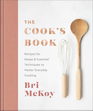 The Cook's Book: Recipes for Keeps & Essential Techniques to Master Everyday Cooking (Easy Cookbook for Beginners to Learn How to Cook Delicious Food Filled with Flavor)