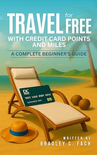 Travel for Free With Credit Card Points and Miles: A Complete Beginner’s Guide