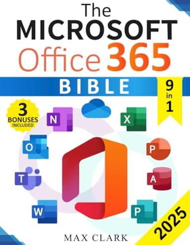The Microsoft Office 365 Bible: The Complete and Easy-To-Follow Guide to Master the 9 Most In-Demand Microsoft Programs - Secret Tips & Shortcuts to Stand out From the Crowd and Impress Your Boss