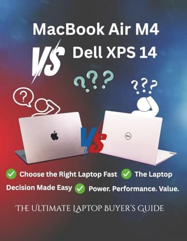 MacBook Air M4 vs Dell XPS 14: The Ultimate Laptop Buyer’s Guide: Your Complete Laptop Comparison for Students, Creators, Professionals, and Everyday Users (Tech Buyer’s Guide Series)