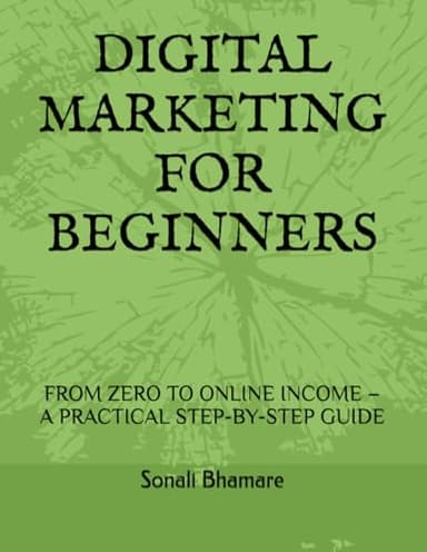 DIGITAL MARKETING FOR BEGINNERS: FROM ZERO TO ONLINE INCOME – A PRACTICAL STEP-BY-STEP GUIDE