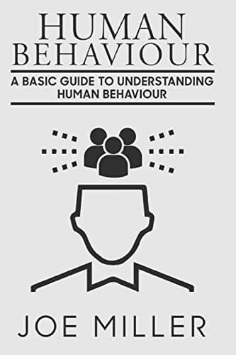 Human Behavior: A Basic Guide to Understanding Human Behavior (Human Behavior, People Skills, Human Psychology, Body Language, Reading People, Personality Types, M)