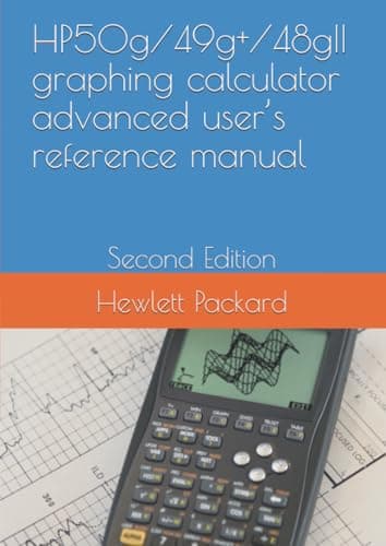 HP 50g / 49g+ / 48gII graphing calculator advanced user’s reference manual: Second Edition (HP48, HP49, HP50 training)