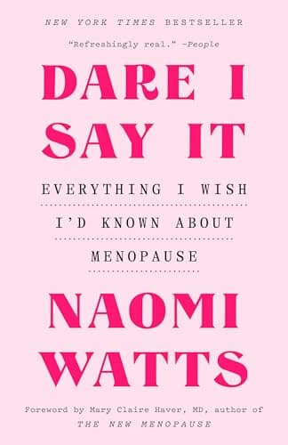 Dare I Say It: Everything I Wish I'd Known About Menopause