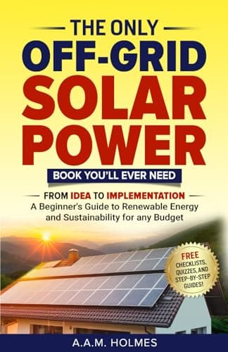 THE ONLY OFF-GRID SOLAR POWER BOOK YOU’LL EVER NEED: From Idea to Implementation – a Beginner's Guide to Renewable Energy and Sustainability For Any ... Sustainable Living Series You'll Ever Need!)