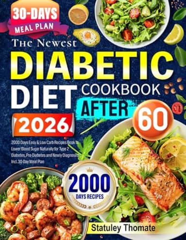 The Newest Diabetic Diet Cookbook After 60: 2000 Days Easy & Low Carb Recipes Book to Lower Blood Sugar Naturally for Type 2 Diabetes, Pre-Diabetes and Newly Diagnosed | Incl. 30-Day Meal Plan
