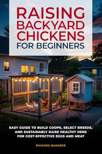 RAISING BACKYARD CHICKENS FOR BEGINNERS: AN EASY GUIDE TO BUILD COOPS, SELECT BREEDS, AND SUSTAINABLY AND COST-EFFECTIVELY RAISE HEALTHY HENS FOR EGGS AND MEAT