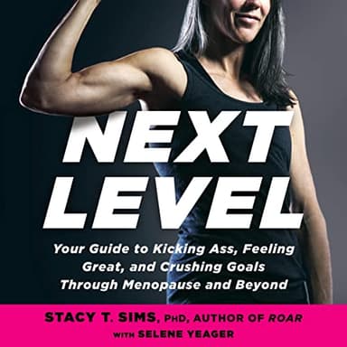 Next Level: Your Guide to Kicking Ass, Feeling Great, and Crushing Goals Through Menopause and Beyond