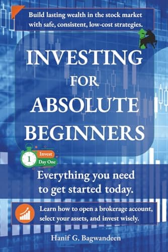 Investing for Absolute Beginners: Everything You Need to Know About Investing to Get Started Today (The Investing for Absolute Beginner Series)