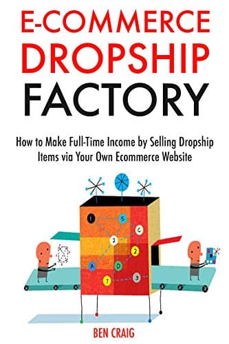 Ecommerce Dropship Factory: How to Make Full-Time Income by Selling Dropship Items via Your Own Ecommerce Website
