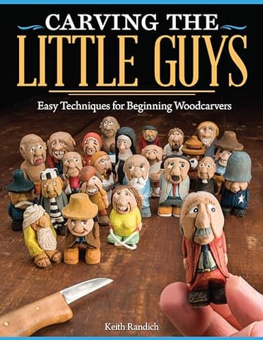 Carving the Little Guys: Easy Techniques for Beginning Woodcarvers (Fox Chapel Publishing) Beginner's Guide to Caricature Carving with Practice Exercises, Step-by-Step Photos, and Finishing Tips