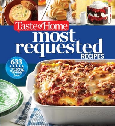 Taste of Home Most Requested Recipes: 633 Top-Rated Recipes with Easy Step-by-Step Instructions (Taste of Home Classics)