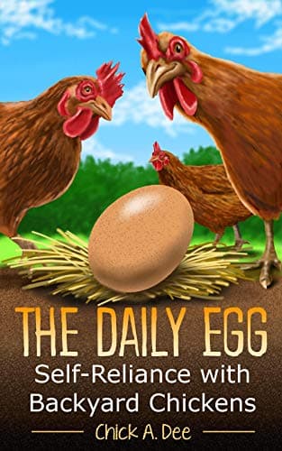 The Daily Egg! Self-Reliance with Backyard Chickens: Everything you need to know about raising backyard hens and keeping them healthy from baby chicks to egg laying hens.