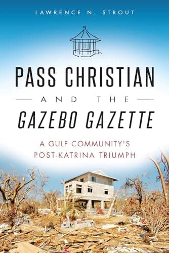 Pass Christian and the Gazebo Gazette: A Gulf Community's Post-Katrina Triumph (Disaster)