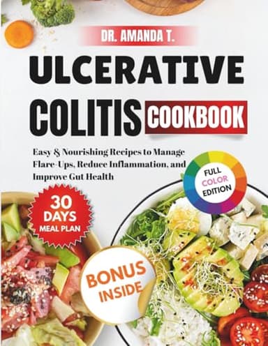 Ulcerative Colitis Cookbook: Easy & Nourishing Recipes to Manage Flare-Ups, Reduce Inflammation, and Improve Gut Health