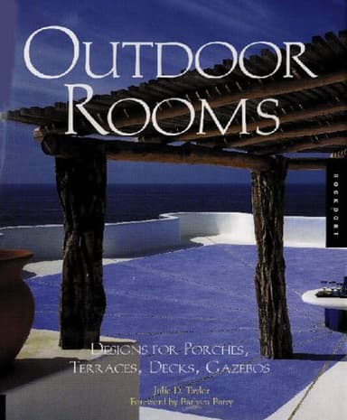 Outdoor Rooms: Designs for Porches, Terraces, Decks, Gazebos