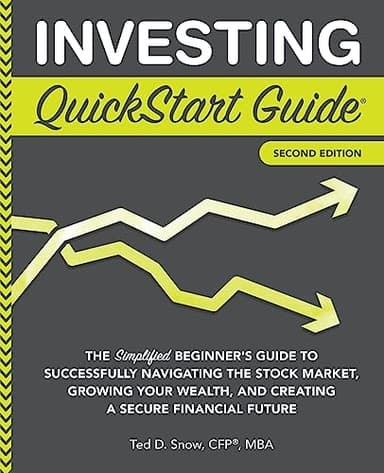 Investing QuickStart Guide: The Simplified Beginner's Guide to Successfully Navigating the Stock Market, Growing Your Wealth & Creating a Secure ... (Trading & Investing - QuickStart Guides)