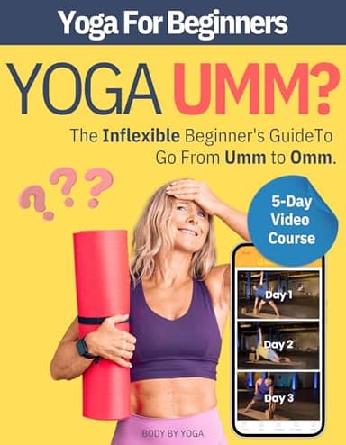 Yoga Umm? The Inflexible Beginner's Essential Yoga Book: A Yoga For Beginners Guide To Modifying Traditional Yoga Poses To Match Your Fitness, Flexibility, and Age With Blocks, Straps, and Chair Yoga
