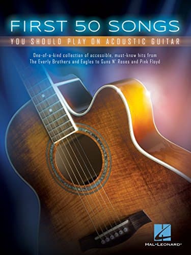 First 50 Songs You Should Play on Acoustic Guitar | Songbook for Beginners | Easy Guitar Tab with Chords and Lyrics | Sheet Music Book for Students Teachers and Adult Learners