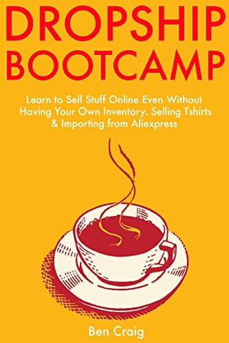 DROPSHIP BOOTCAMP: Learn to Sell Stuff Online Even Without Having Your Own Inventory. Selling Tshirts & Importing from Aliexpress