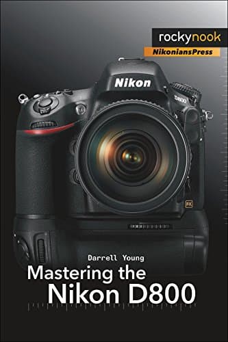Mastering the Nikon D800 (The Mastering Camera Guide Series)