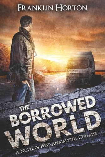 The Borrowed World: A Novel of Post-Apocalyptic Collapse