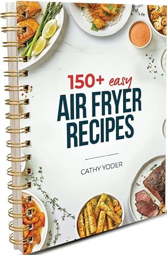 Cathy Yoder's Air Fryer Cookbook: Air Fryer Cookbook for Beginners to Advanced, 150+ Easy, Delicious, Healthy Air Fryer Recipes Cookbook, Cooking Effortless AirFryer Meals with Pictures Cook Book