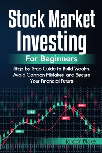 Stock Market Investing for Beginners: Step-by-Step Guide to Build Wealth, Avoid Common Mistakes, and Secure Your Financial Future