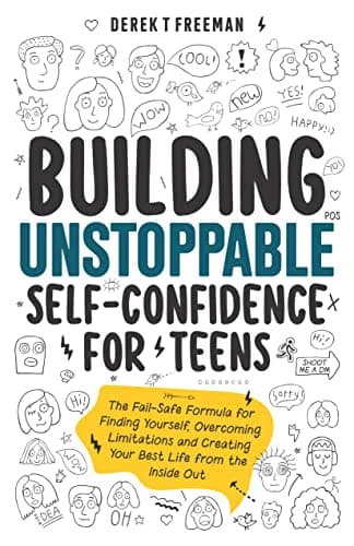 Building Unstoppable Self-Confidence for Teens: The Fail-Safe Formula for Finding Yourself, Overcoming Limitations and Creating Your Best Life from the Inside Out (Teen Sur-Thrival Book 1)