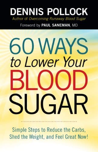 60 Ways to Lower Your Blood Sugar: Simple Steps to Reduce the Carbs, Shed the Weight, and Feel Great Now!