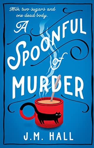 A Spoonful of Murder: The first book in a hilarious and totally unputdownable cosy murder mystery series for fans of The Thursday Murder Club (The Retired Teacher Mysteries 1)