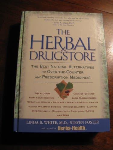 The Herbal Drugstore: The Best Natural Alternatives to Over-the-Counter and Prescription Medicines!