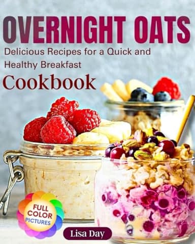 Overnight Oats Cookbook: Delicious Recipes for a Quick and Healthy Breakfast