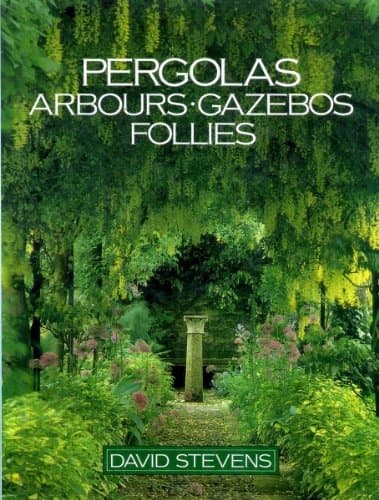 Pergolas, Arbours, Gazebos, Follies